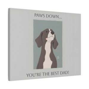 Satin Canvas - Paws Down... You're The Best Dad